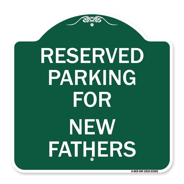Parking Reserved for New Fathers, Green & White Aluminum Sign, 18" x 18", GW-1818-23381